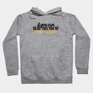 IF YOU CAN READ THIS YOU'RE TOO CLOSE Hoodie